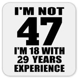 47th Birthday I'm Not 47 I'm 18 With 29 Years Experience - Drink Coaster