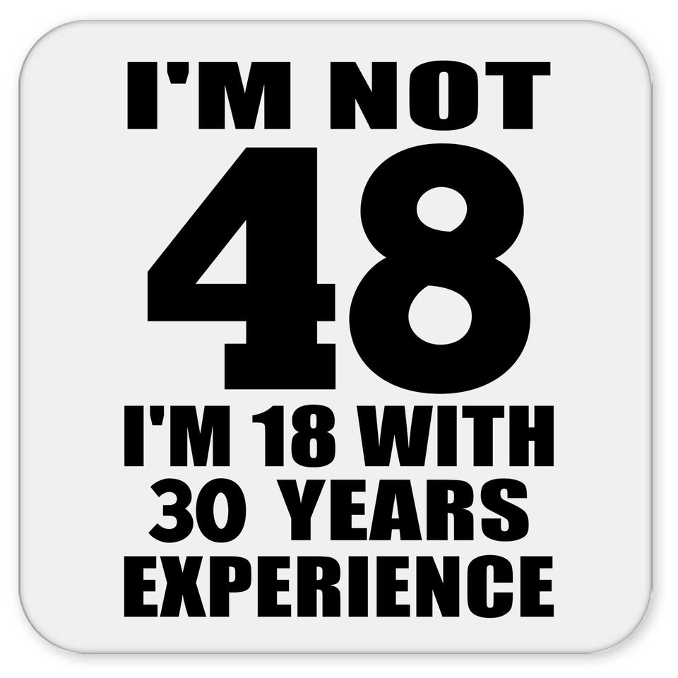 48th Birthday I'm Not 48 I'm 18 With 30 Years Experience - Drink Coaster