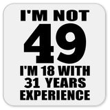49th Birthday I'm Not 49 I'm 18 With 31 Years Experience - Drink Coaster
