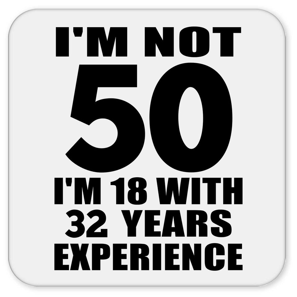 50th Birthday I'm Not 50 I'm 18 With 32 Years Experience - Drink Coaster