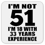 51st Birthday I'm Not 51 I'm 18 With 33 Years Experience - Drink Coaster