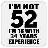 52nd Birthday I'm Not 52 I'm 18 With 34 Years Experience - Drink Coaster