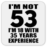 53rd Birthday I'm Not 53 I'm 18 With 35 Years Experience - Drink Coaster