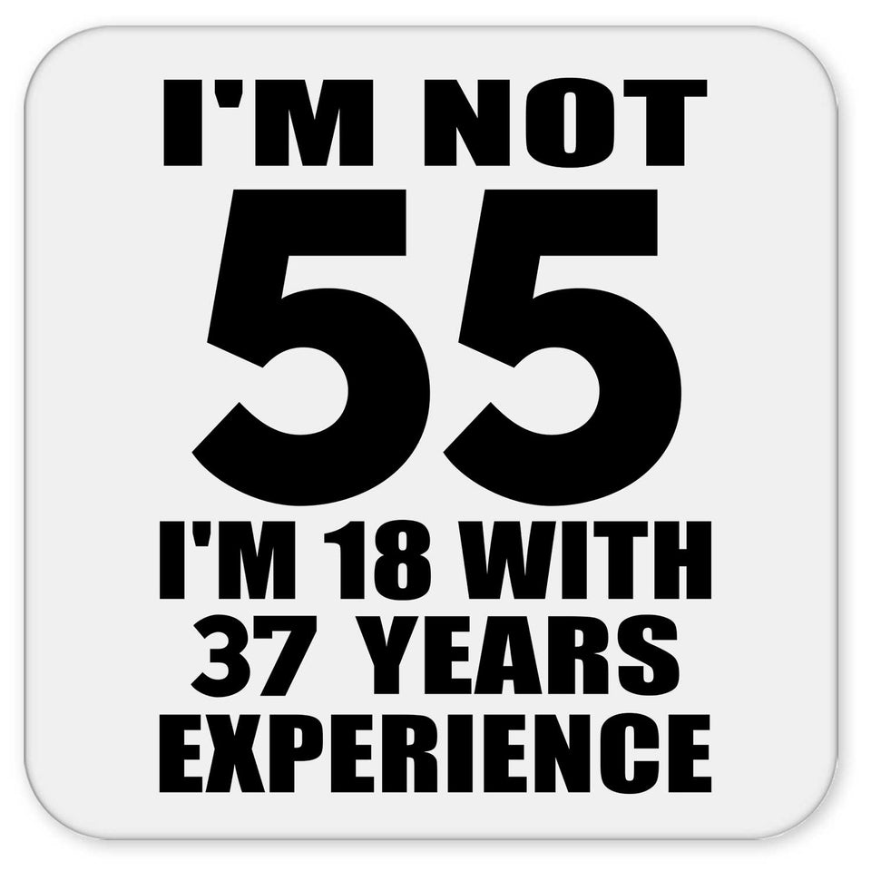 55th Birthday I'm Not 55 I'm 18 With 37 Years Experience - Drink Coaster