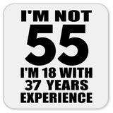 55th Birthday I'm Not 55 I'm 18 With 37 Years Experience - Drink Coaster
