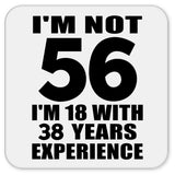 56th Birthday I'm Not 56 I'm 18 With 38 Years Experience - Drink Coaster