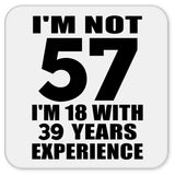 57th Birthday I'm Not 57 I'm 18 With 39 Years Experience - Drink Coaster