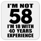 58th Birthday I'm Not 58 I'm 18 With 40 Years Experience - Drink Coaster