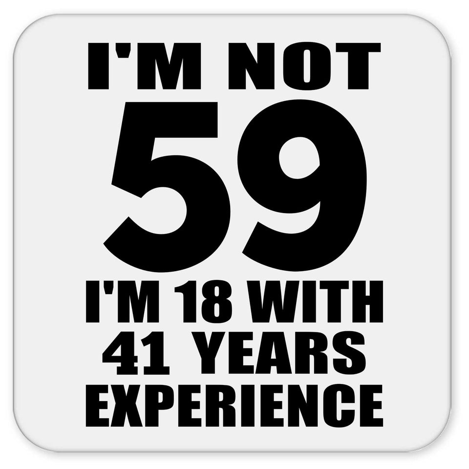 59th Birthday I'm Not 59 I'm 18 With 41 Years Experience - Drink Coaster