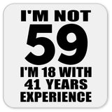 59th Birthday I'm Not 59 I'm 18 With 41 Years Experience - Drink Coaster