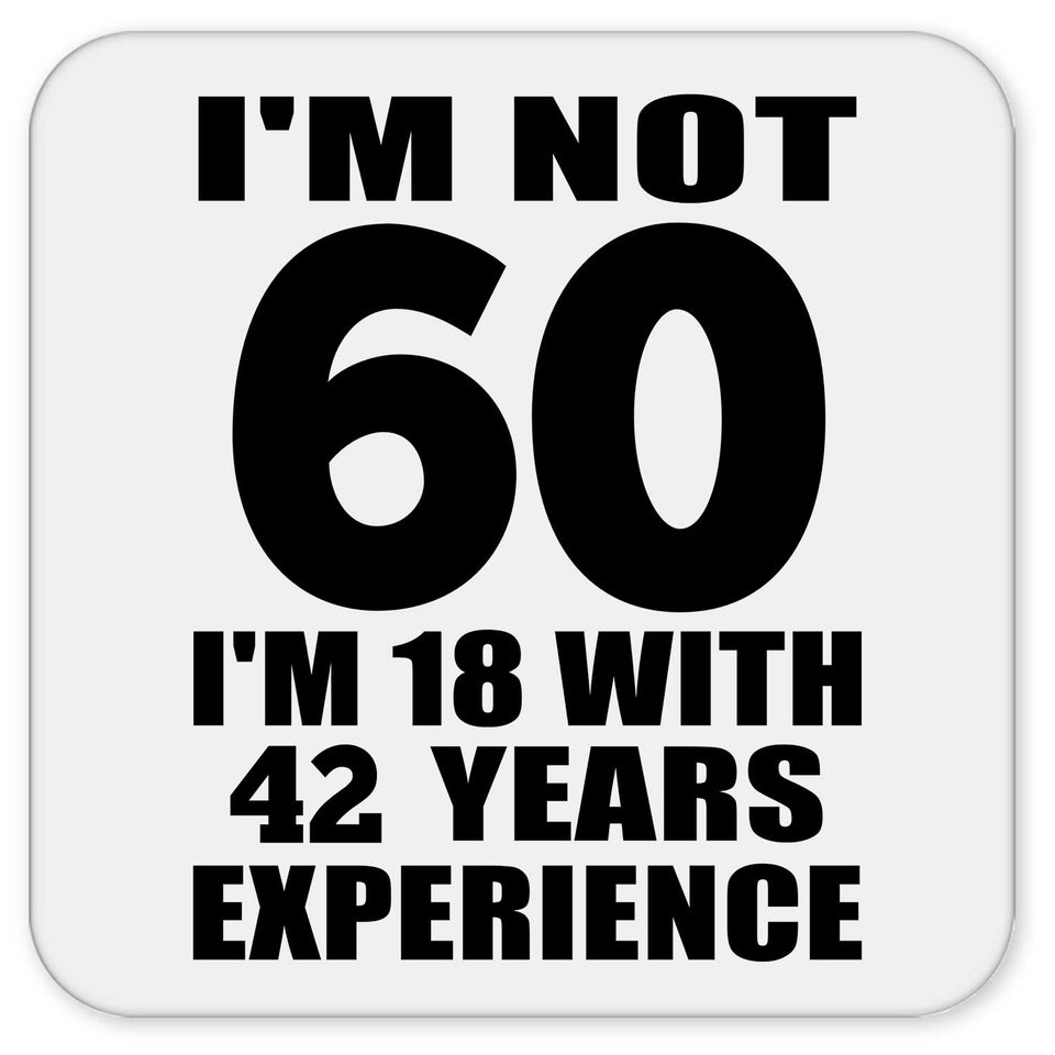 60th Birthday I'm Not 60 I'm 18 With 42 Years Experience - Drink Coaster