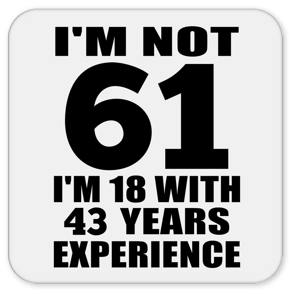 61st Birthday I'm Not 61 I'm 18 With 43 Years Experience - Drink Coaster
