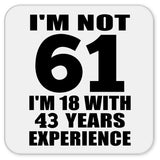 61st Birthday I'm Not 61 I'm 18 With 43 Years Experience - Drink Coaster