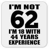 62nd Birthday I'm Not 62 I'm 18 With 44 Years Experience - Drink Coaster