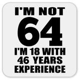 64th Birthday I'm Not 64 I'm 18 With 46 Years Experience - Drink Coaster