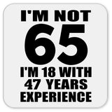 65th Birthday I'm Not 65 I'm 18 With 47 Years Experience - Drink Coaster