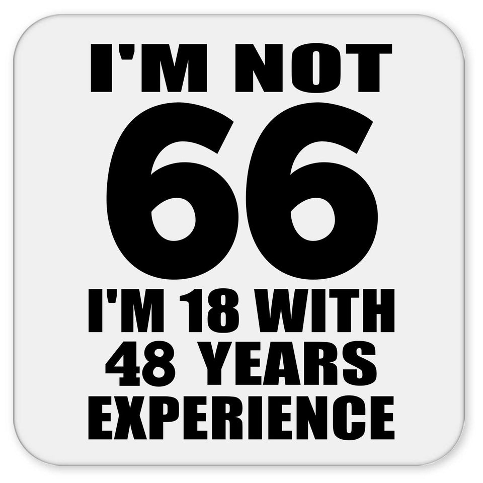 66th Birthday I'm Not 66 I'm 18 With 48 Years Experience - Drink Coaster