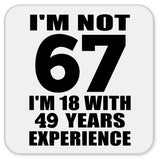 67th Birthday I'm Not 67 I'm 18 With 49 Years Experience - Drink Coaster