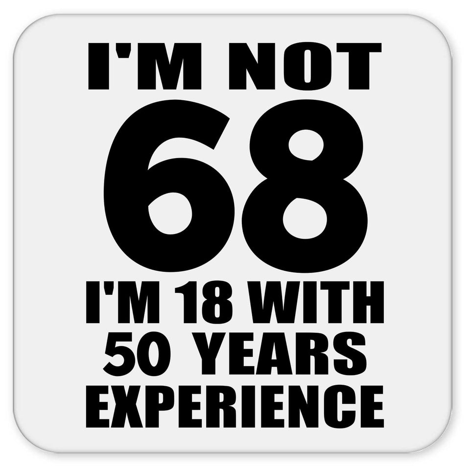 68th Birthday I'm Not 68 I'm 18 With 50 Years Experience - Drink Coaster