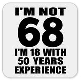 68th Birthday I'm Not 68 I'm 18 With 50 Years Experience - Drink Coaster