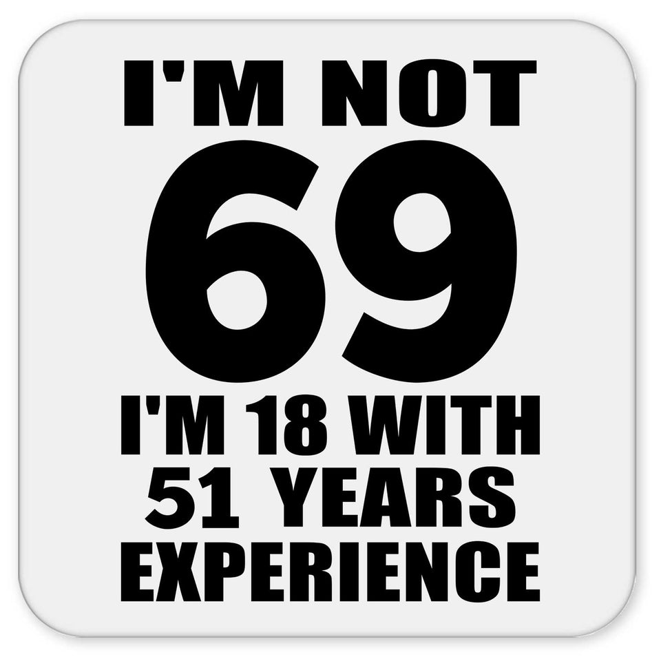 69th Birthday I'm Not 69 I'm 18 With 51 Years Experience - Drink Coaster