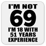 69th Birthday I'm Not 69 I'm 18 With 51 Years Experience - Drink Coaster