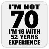 70th Birthday I'm Not 70 I'm 18 With 52 Years Experience - Drink Coaster