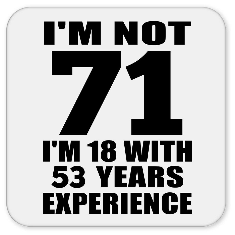 71st Birthday I'm Not 71 I'm 18 With 53 Years Experience - Drink Coaster