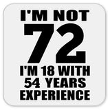 72nd Birthday I'm Not 72 I'm 18 With 54 Years Experience - Drink Coaster