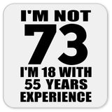 73rd Birthday I'm Not 73 I'm 18 With 55 Years Experience - Drink Coaster