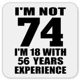 74th Birthday I'm Not 74 I'm 18 With 56 Years Experience - Drink Coaster