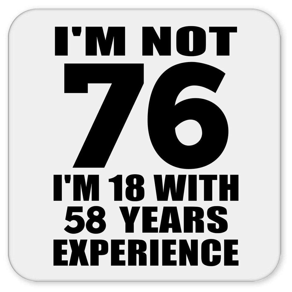 76th Birthday I'm Not 76 I'm 18 With 58 Years Experience - Drink Coaster