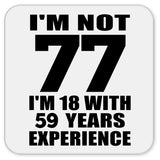 77th Birthday I'm Not 77 I'm 18 With 59 Years Experience - Drink Coaster