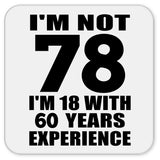 78th Birthday I'm Not 78 I'm 18 With 60 Years Experience - Drink Coaster