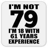 79th Birthday I'm Not 79 I'm 18 With 61 Years Experience - Drink Coaster