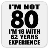 80th Birthday I'm Not 80 I'm 18 With 62 Years Experience - Drink Coaster