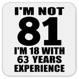 81st Birthday I'm Not 81 I'm 18 With 63 Years Experience - Drink Coaster