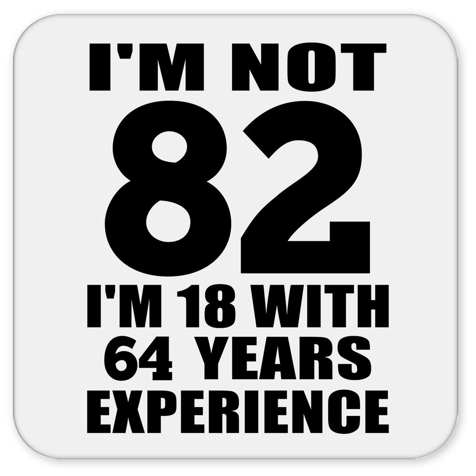 82nd Birthday I'm Not 82 I'm 18 With 64 Years Experience - Drink Coaster