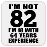 82nd Birthday I'm Not 82 I'm 18 With 64 Years Experience - Drink Coaster
