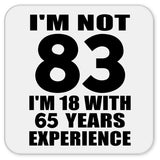 83rd Birthday I'm Not 83 I'm 18 With 65 Years Experience - Drink Coaster
