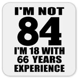 84th Birthday I'm Not 84 I'm 18 With 66 Years Experience - Drink Coaster