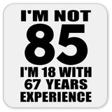 85th Birthday I'm Not 85 I'm 18 With 67 Years Experience - Drink Coaster