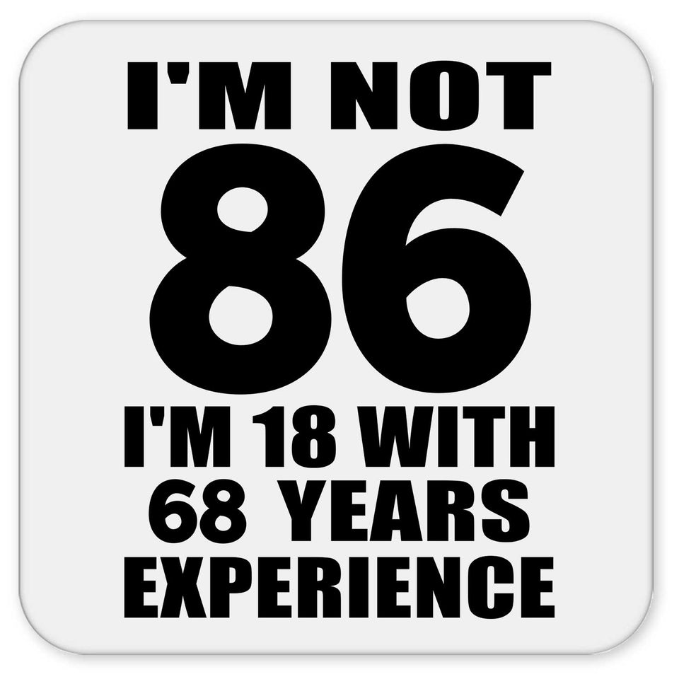 86th Birthday I'm Not 86 I'm 18 With 68 Years Experience - Drink Coaster