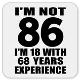 86th Birthday I'm Not 86 I'm 18 With 68 Years Experience - Drink Coaster
