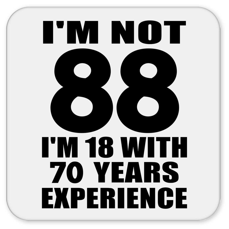88th Birthday I'm Not 88 I'm 18 With 70 Years Experience - Drink Coaster