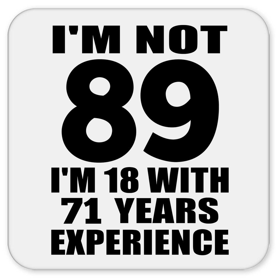 89th Birthday I'm Not 89 I'm 18 With 71 Years Experience - Drink Coaster