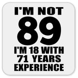 89th Birthday I'm Not 89 I'm 18 With 71 Years Experience - Drink Coaster