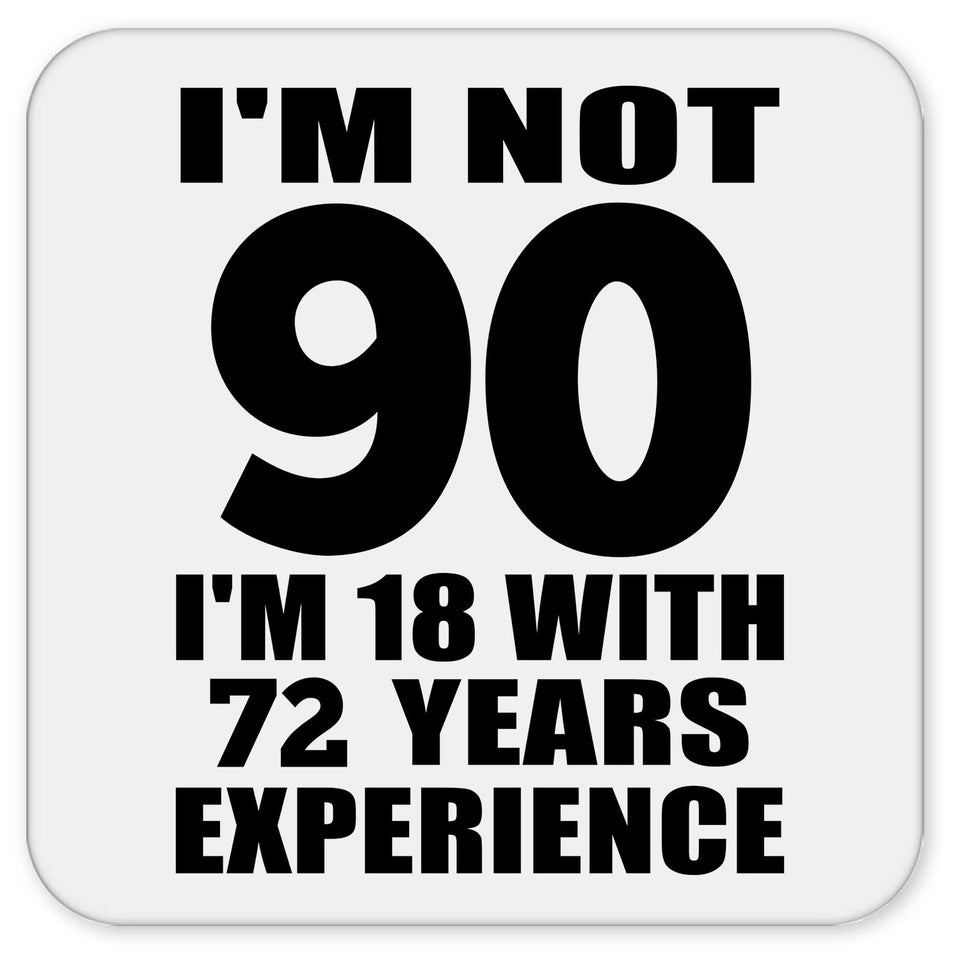 90th Birthday I'm Not 90 I'm 18 With 72 Years Experience - Drink Coaster