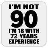 90th Birthday I'm Not 90 I'm 18 With 72 Years Experience - Drink Coaster