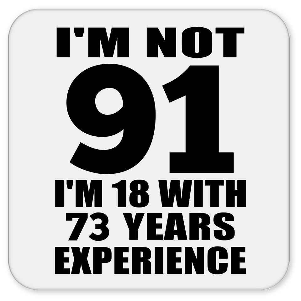 91st Birthday I'm Not 91 I'm 18 With 73 Years Experience - Drink Coaster